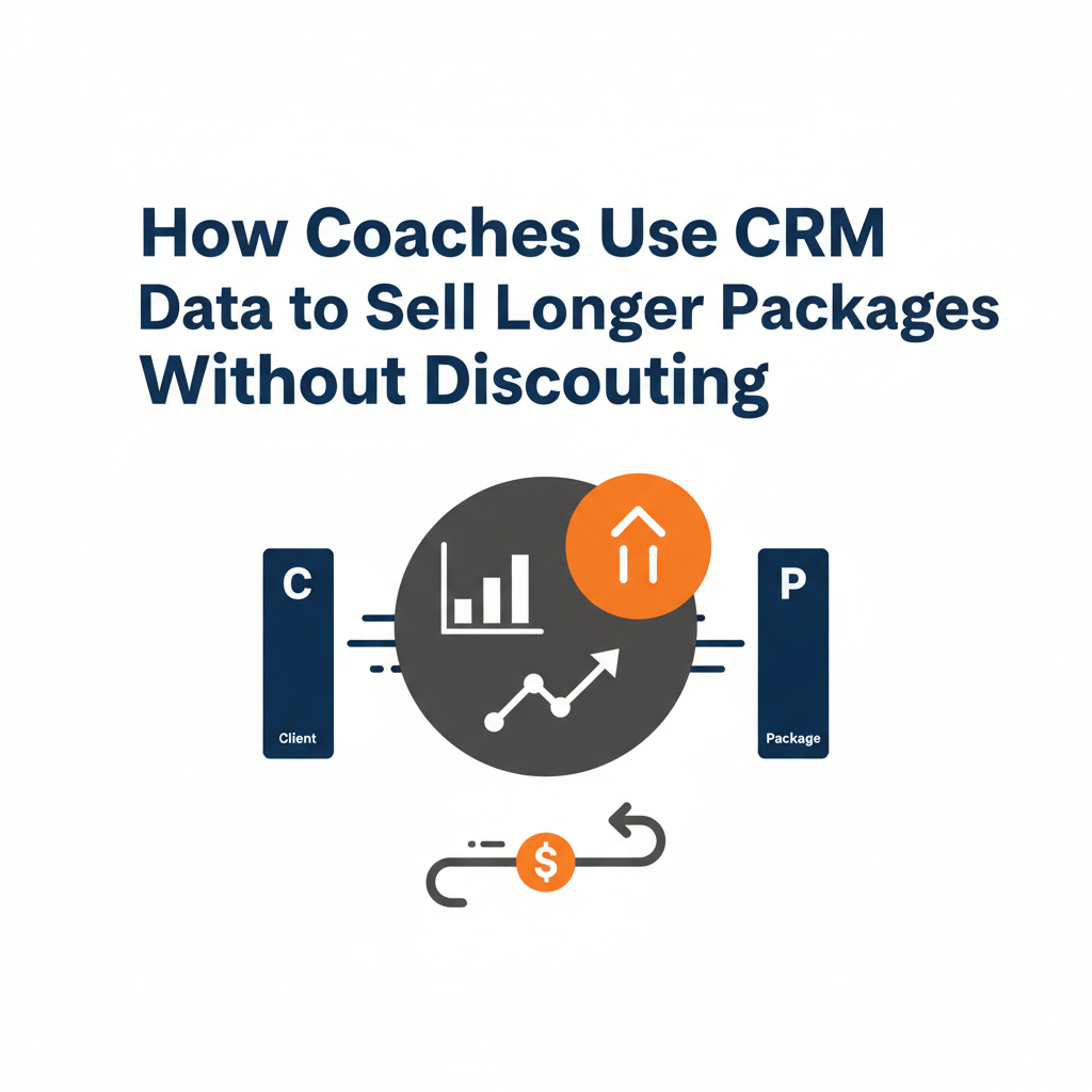 How Coaches Use CRM Data to Sell Longer Packages Without Discounting